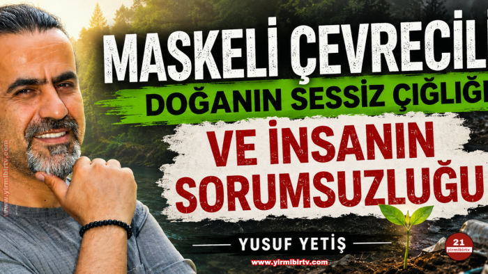 Maskeli Çevrecilik: Doğanın Sessiz Çığlığı ve İnsanın Sorumsuzluğu